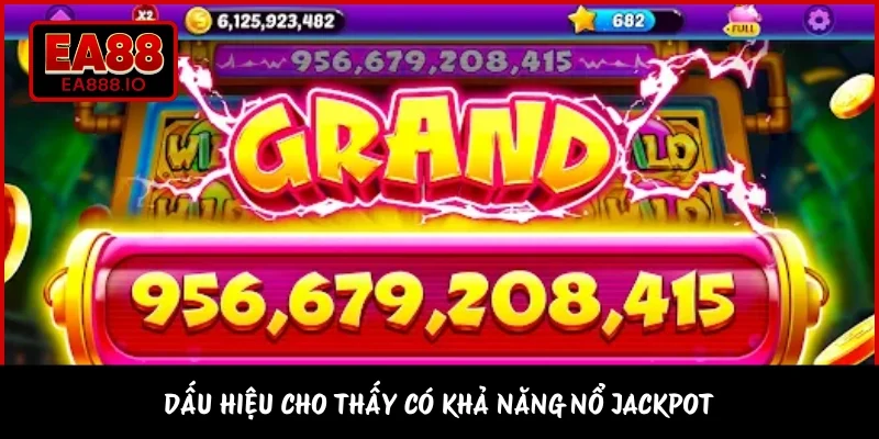 Dấu hiệu cho thấy có khả năng nổ jackpot 