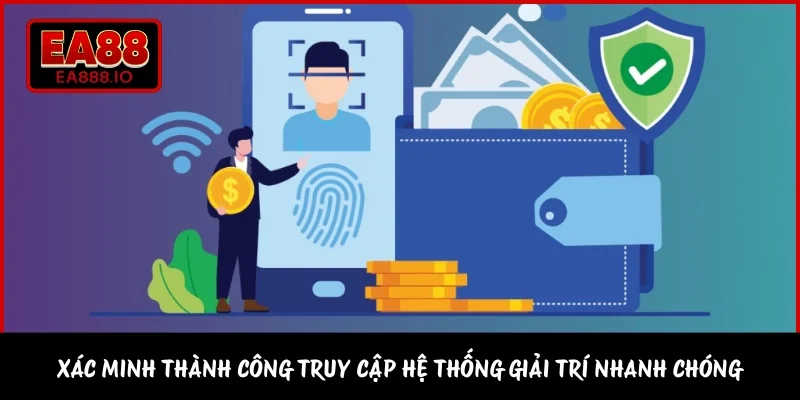 Xác minh thành công truy cập hệ thống giải trí nhanh chóng