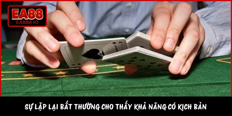 Sự lặp lại bất thường cho thấy khả năng có kịch bản 