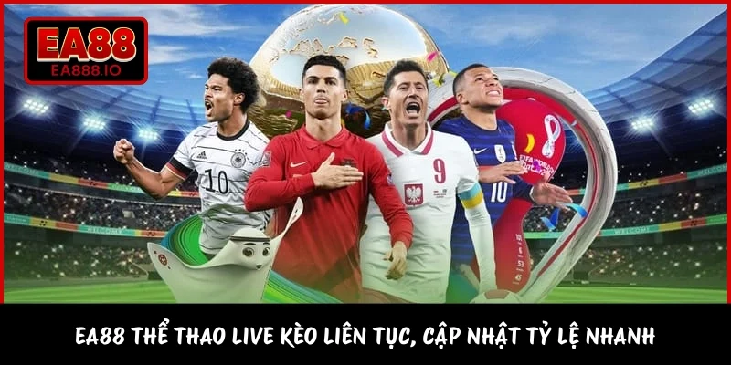 EA88 thể thao live kèo liên tục, cập nhật tỷ lệ nhanh 