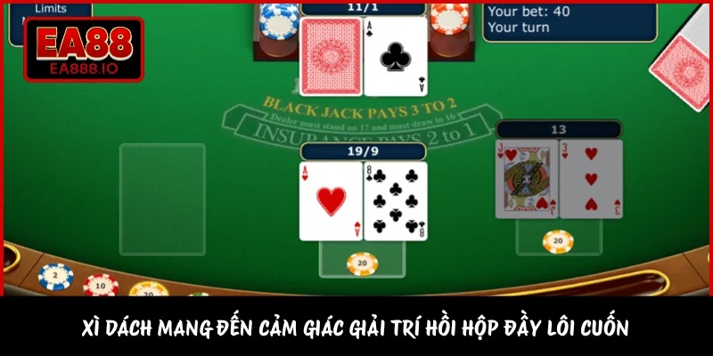 Xì Dách mang đến cảm giác giải trí hồi hộp đầy lôi cuốn