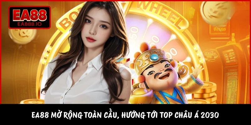EA88 mở rộng toàn cầu, hướng tới top châu Á 2030 