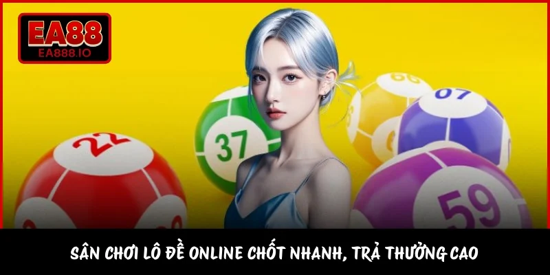 Sân chơi lô đề online chốt nhanh, trả thưởng cao 